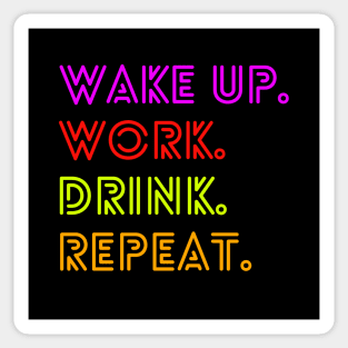 Wake up. Work. Drink. Repeat. Sticker